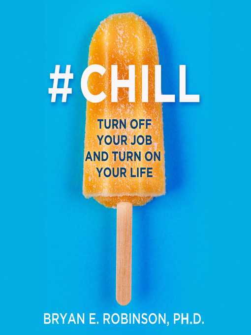 Title details for #Chill by Bryan E. Robinson Ph.D. - Available
